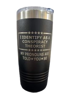 Conspiracy Theorist 20 oz Tumbler Engraved Drinkware Water Bottles Flasks Mug