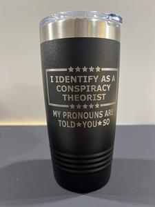 Conspiracy Theorist 20 oz Tumbler Engraved Drinkware Water Bottles Flasks Mug