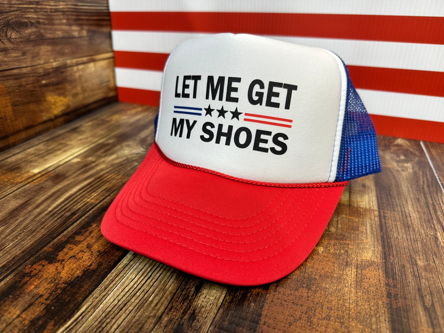 Let Me Get My Shoes Trump 2024 RWB Foam Trucker Hat Unisex Trucker Hat