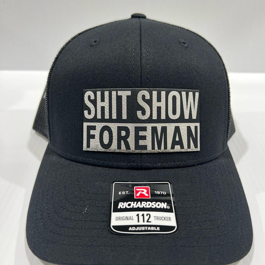 Sh t Show Foreman Hat Engraved Leatherette Patch on Richardson 112 Trucker Hat