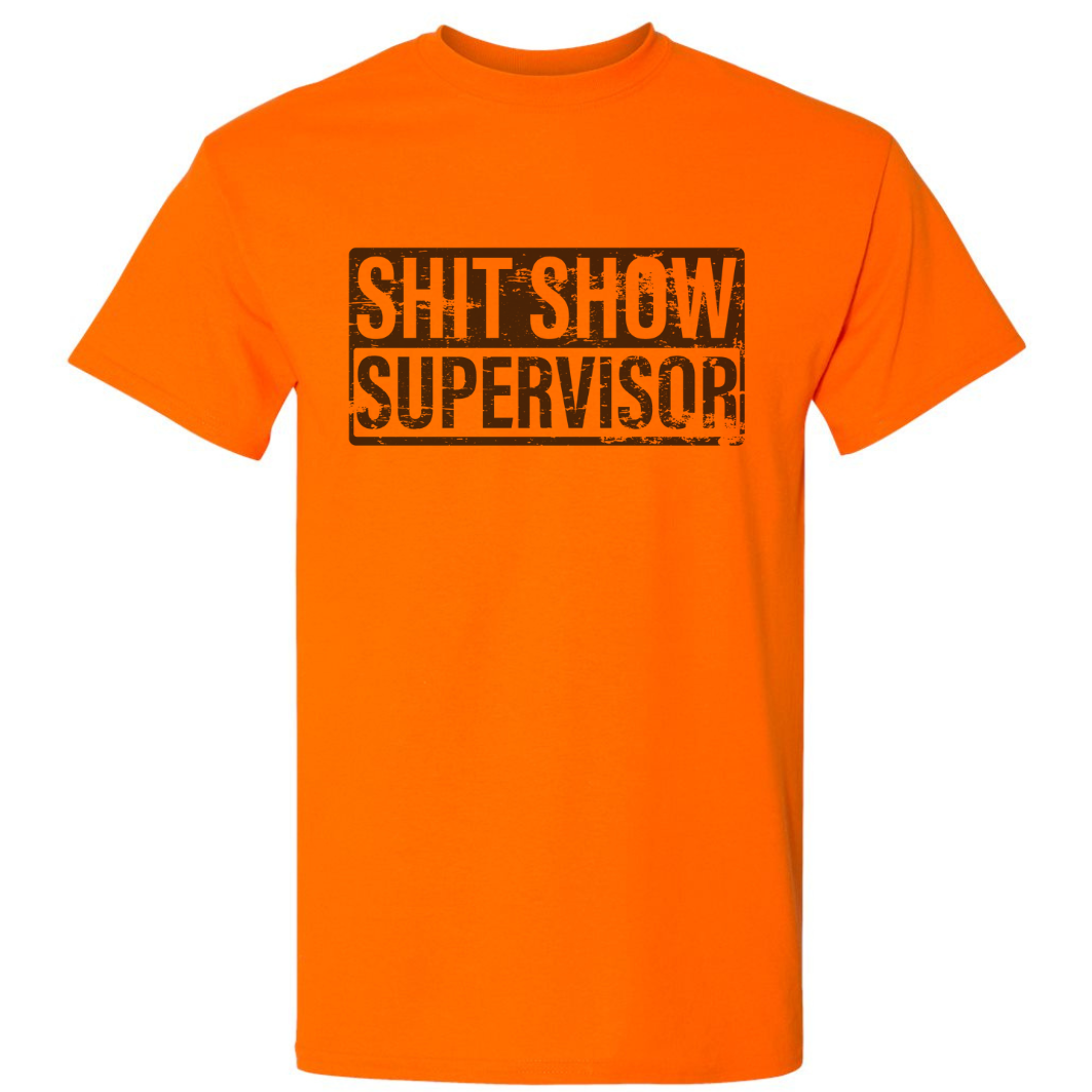 Sh*t Show Supervisor T-Shirt - DryBlend Moisture Wicking High Quality TShirt Funny Shirt Adult Tee Genx