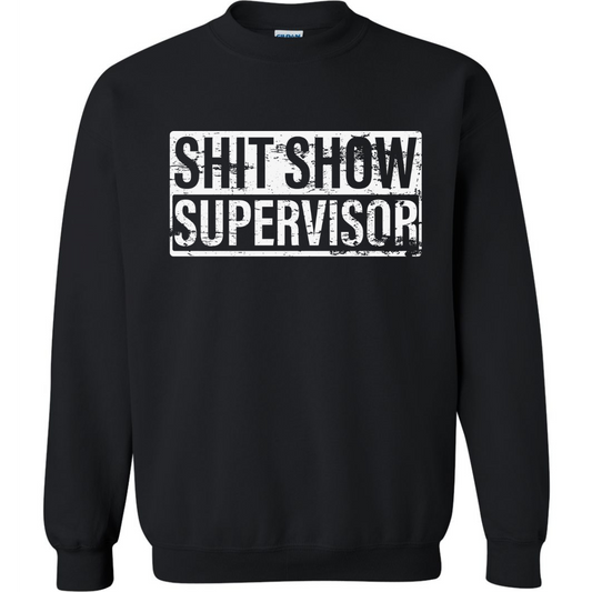 Sh*t Show Supervisor Sweatshirt - Heavy Blend Funny Sweatshirt Adult Genx