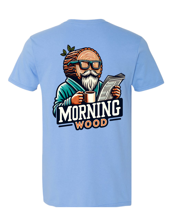 Morning Wood T-Shirt - DryBlend Moisture Wicking High Quality TShirt Funny Shirt Adult shirt GenX Shirt Mens Shirt