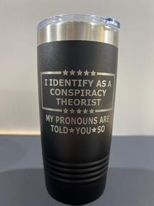 Conspiracy Theorist 20 oz Tumbler Engraved Drinkware Water Bottles Flasks Mug